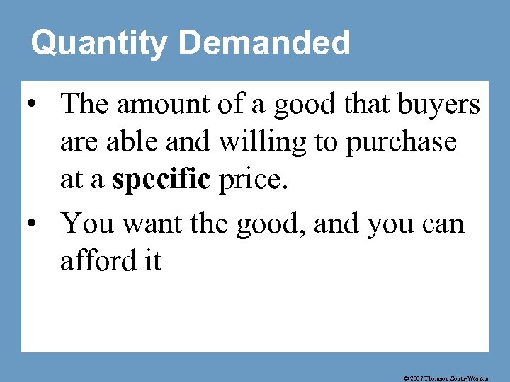Quantity Demanded • The amount of a good that buyers are able and willing