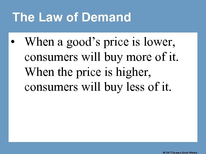 The Law of Demand • When a good’s price is lower, consumers will buy