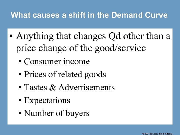 What causes a shift in the Demand Curve • Anything that changes Qd other