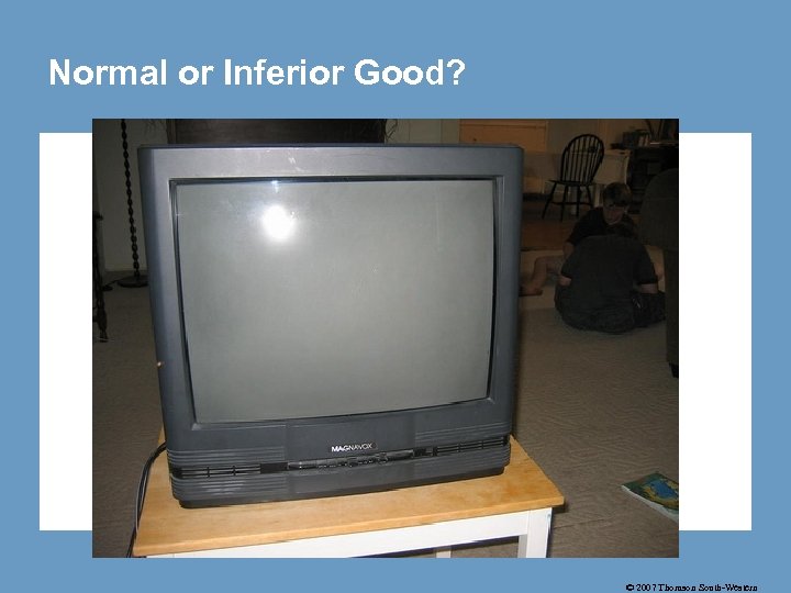 Normal or Inferior Good? © 2007 Thomson South-Western 