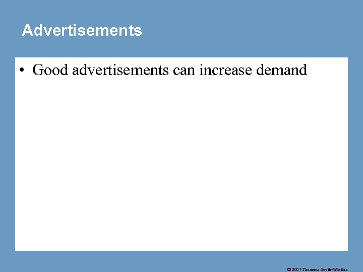 Advertisements • Good advertisements can increase demand © 2007 Thomson South-Western 