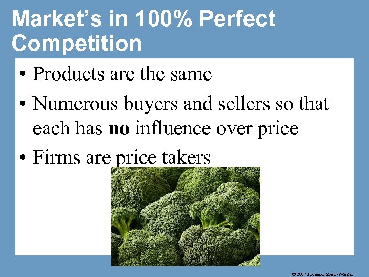 Market’s in 100% Perfect Competition • Products are the same • Numerous buyers and