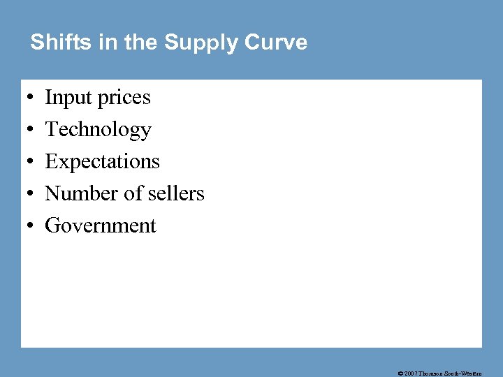 Shifts in the Supply Curve • • • Input prices Technology Expectations Number of