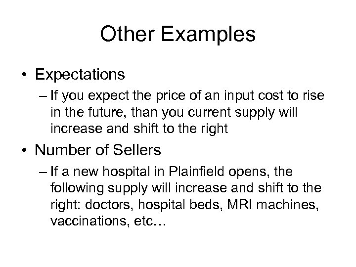 Other Examples • Expectations – If you expect the price of an input cost