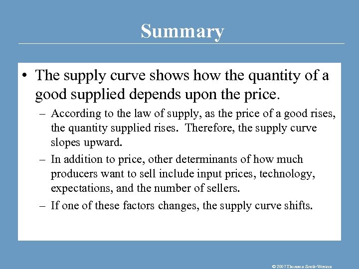 Summary • The supply curve shows how the quantity of a good supplied depends