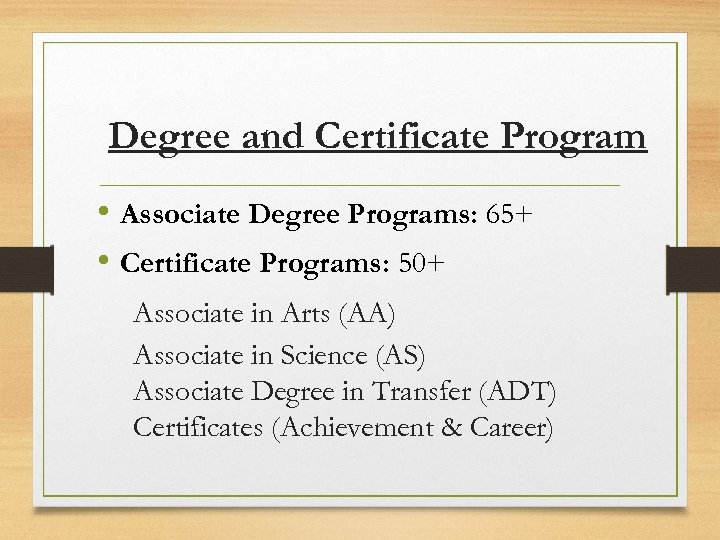 Degree and Certificate Program • Associate Degree Programs: 65+ • Certificate Programs: 50+ Associate