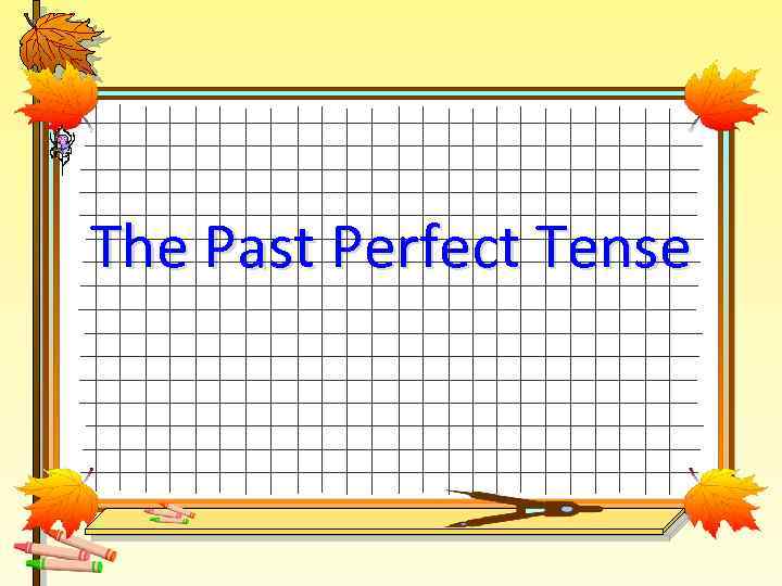 The Past Perfect Tense 