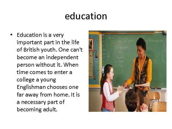 education • Education is a very important part in the life of British youth.