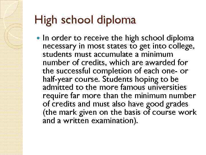 High school diploma In order to receive the high school diploma necessary in most