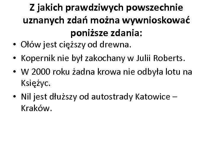 Z jakich prawdziwych powszechnie uznanych zdań można wywnioskować poniższe zdania: • Ołów jest cięższy
