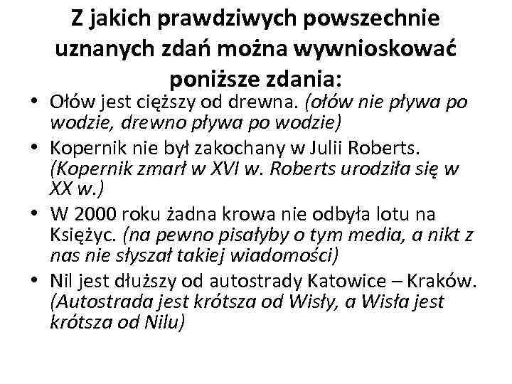 Z jakich prawdziwych powszechnie uznanych zdań można wywnioskować poniższe zdania: • Ołów jest cięższy