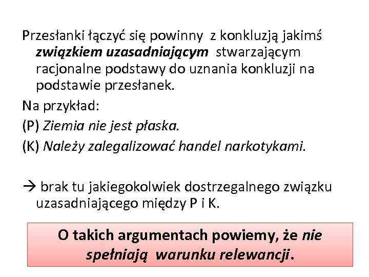 Przesłanki łączyć się powinny z konkluzją jakimś związkiem uzasadniającym stwarzającym racjonalne podstawy do uznania
