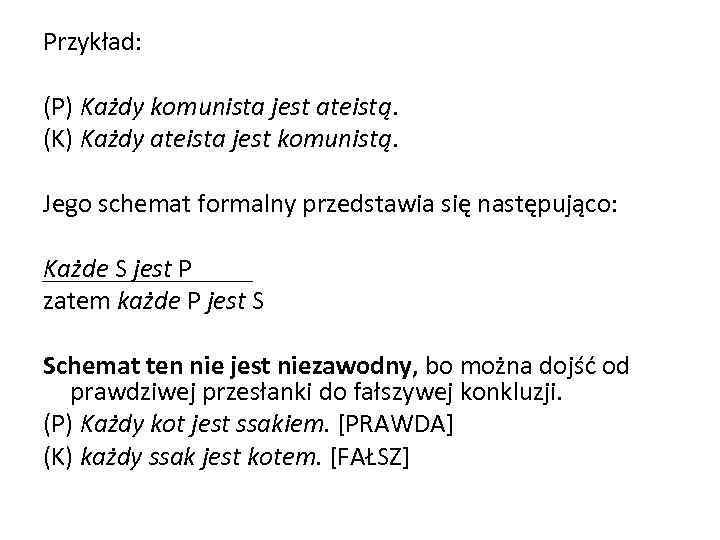 Przykład: (P) Każdy komunista jest ateistą. (K) Każdy ateista jest komunistą. Jego schemat formalny