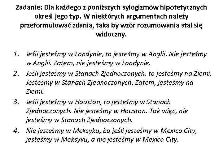 Zadanie: Dla każdego z poniższych sylogizmów hipotetycznych określ jego typ. W niektórych argumentach należy