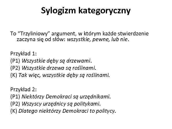 Sylogizm kategoryczny To “Trzyliniowy” argument, w którym każde stwierdzenie zaczyna się od słów: wszystkie,