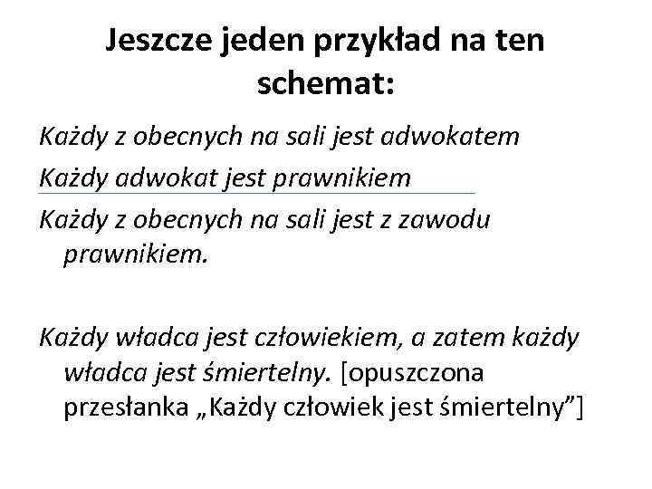 Jeszcze jeden przykład na ten schemat: Każdy z obecnych na sali jest adwokatem Każdy