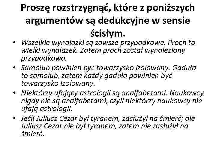 Proszę rozstrzygnąć, które z poniższych argumentów są dedukcyjne w sensie ścisłym. • Wszelkie wynalazki