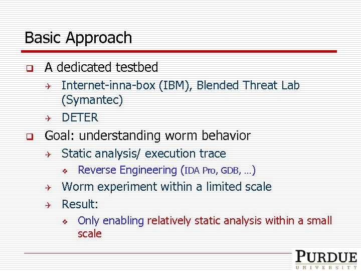 Basic Approach q A dedicated testbed Q Q q Internet-inna-box (IBM), Blended Threat Lab