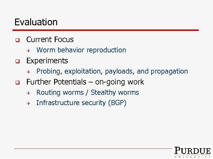 Evaluation q Current Focus Q q Experiments Q q Worm behavior reproduction Probing, exploitation,