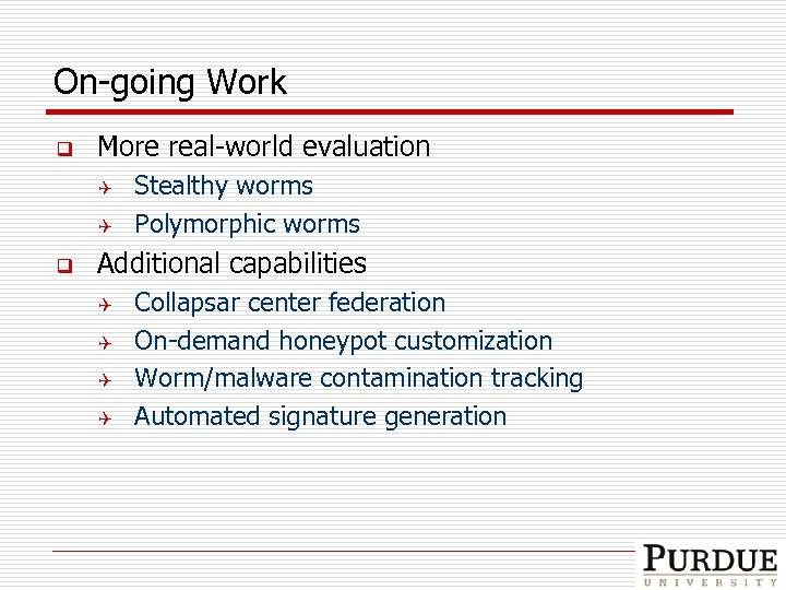 On-going Work q More real-world evaluation Q Q q Stealthy worms Polymorphic worms Additional