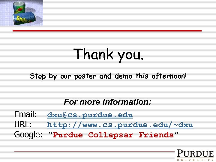 Thank you. Stop by our poster and demo this afternoon! For more information: Email: