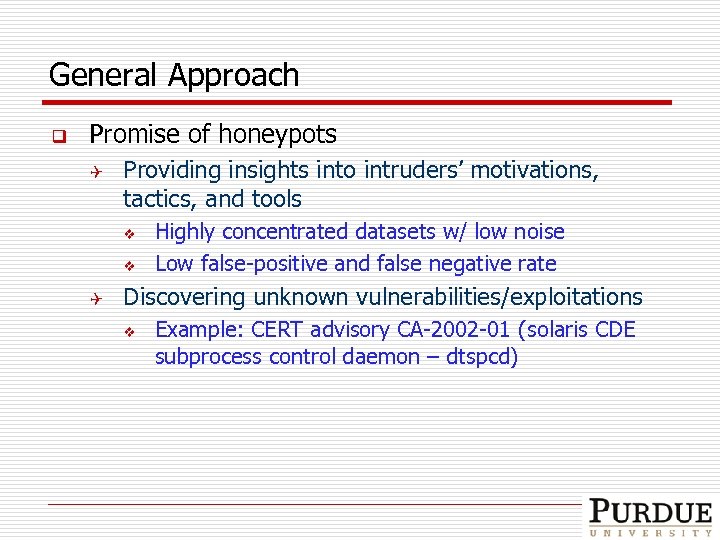 General Approach q Promise of honeypots Q Providing insights into intruders’ motivations, tactics, and