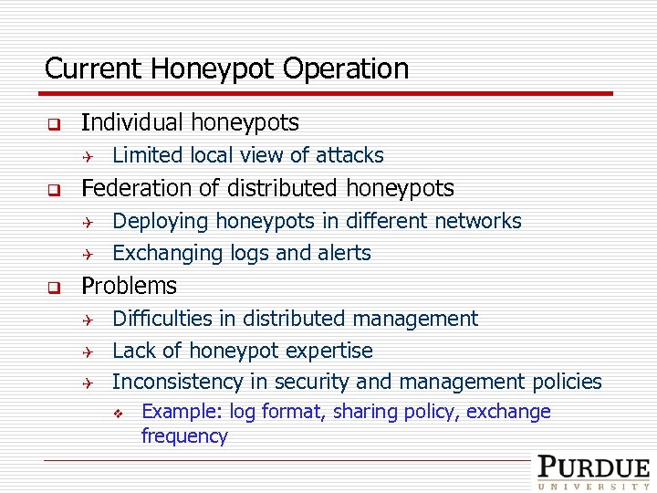 Current Honeypot Operation q Individual honeypots Q q Federation of distributed honeypots Q Q