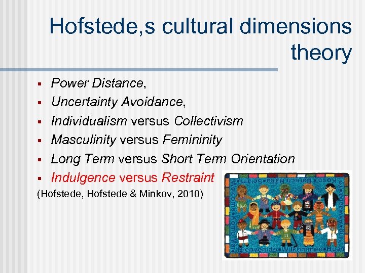 Hofstede, s cultural dimensions theory § § § Power Distance, Uncertainty Avoidance, Individualism versus