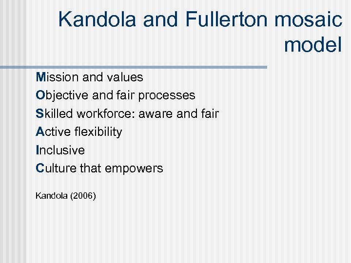 Kandola and Fullerton mosaic model Mission and values Objective and fair processes Skilled workforce: