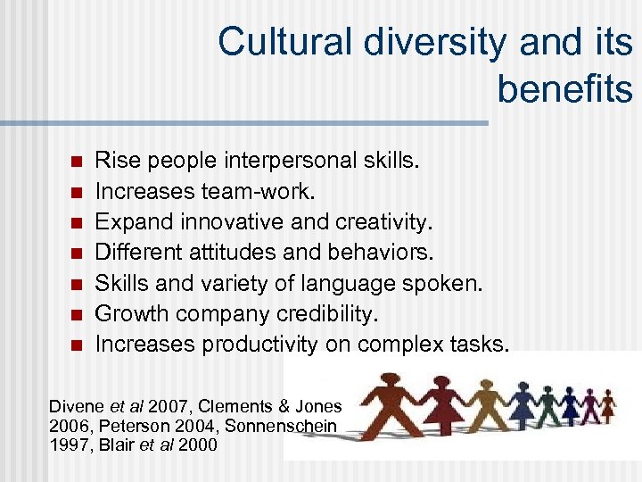 Cultural diversity and its benefits n n n n Rise people interpersonal skills. Increases