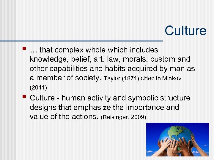 Culture § … that complex whole which includes knowledge, belief, art, law, morals, custom