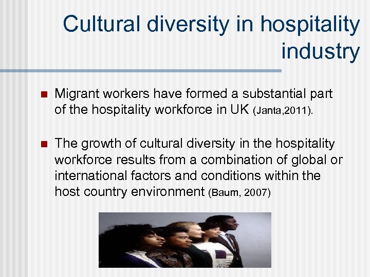 Cultural diversity in hospitality industry n Migrant workers have formed a substantial part of