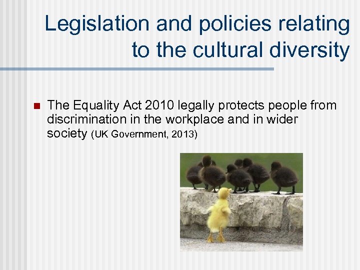 Legislation and policies relating to the cultural diversity n The Equality Act 2010 legally