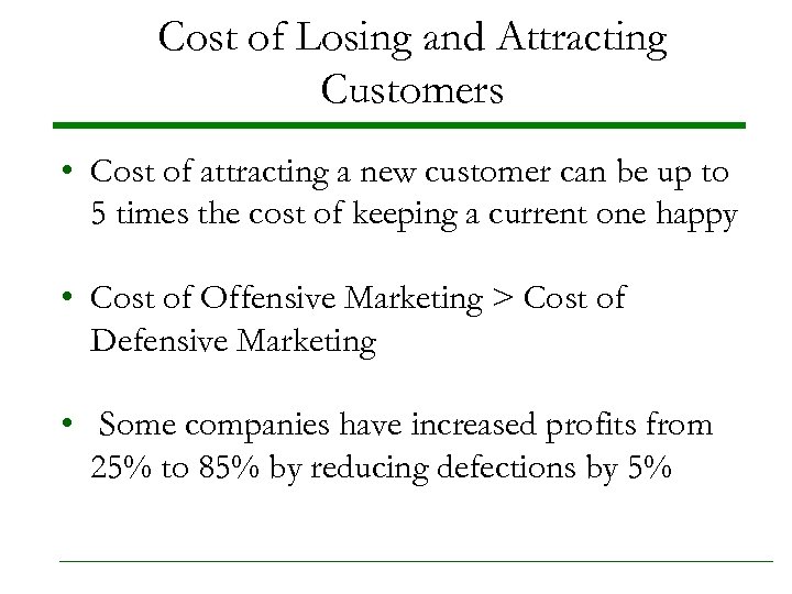 Cost of Losing and Attracting Customers • Cost of attracting a new customer can