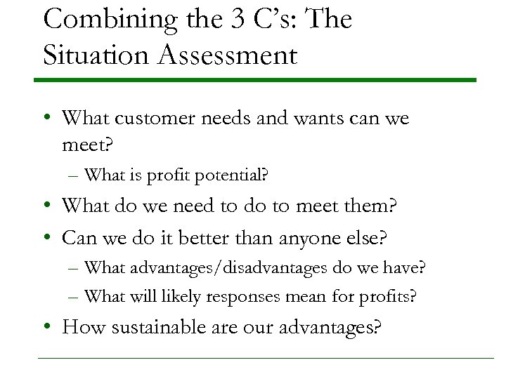 Combining the 3 C’s: The Situation Assessment • What customer needs and wants can