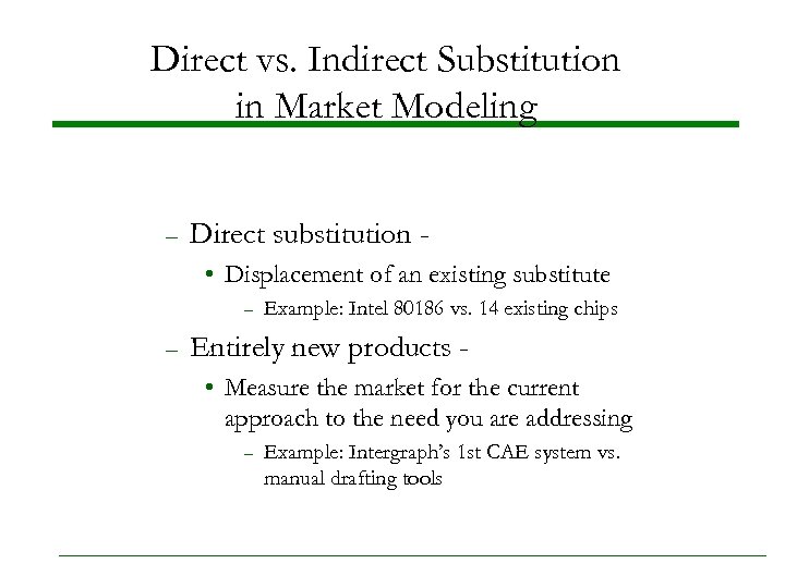 Direct vs. Indirect Substitution in Market Modeling – Direct substitution • Displacement of an