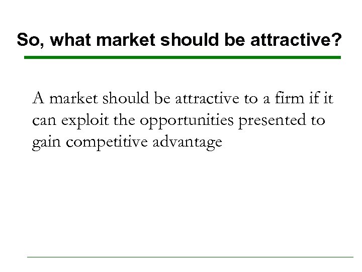 So, what market should be attractive? A market should be attractive to a firm