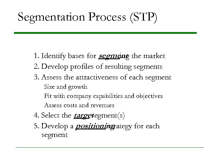 Segmentation Process (STP) 1. Identify bases for segment the market ing 2. Develop profiles