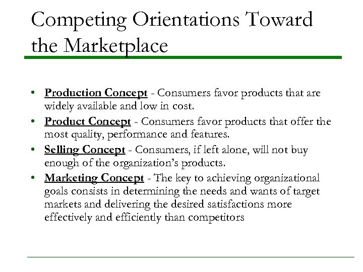Competing Orientations Toward the Marketplace • Production Concept - Consumers favor products that are
