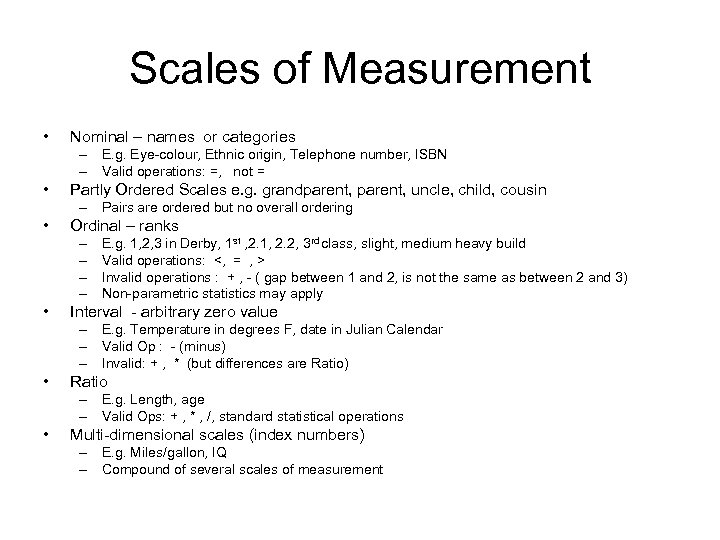 Scales of Measurement • Nominal – names or categories – E. g. Eye-colour, Ethnic