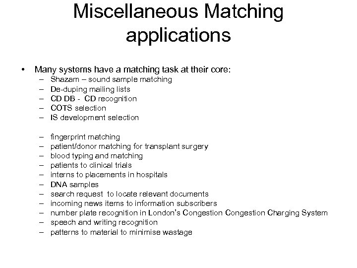 Miscellaneous Matching applications • Many systems have a matching task at their core: –
