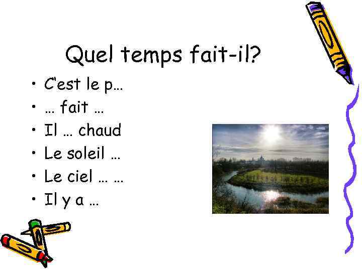 Quel temps fait-il? • • • C‘est le p… … fait … Il …