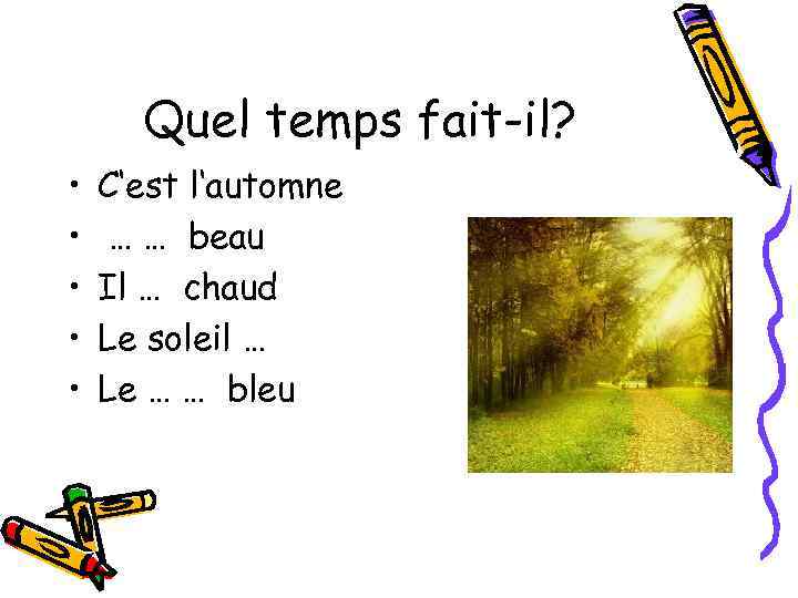 Quel temps fait-il? • • • C‘est l‘automne … … beau Il … chaud