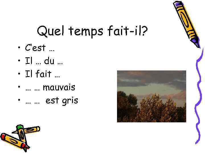 Quel temps fait-il? • • • C‘est … Il … du … Il fait