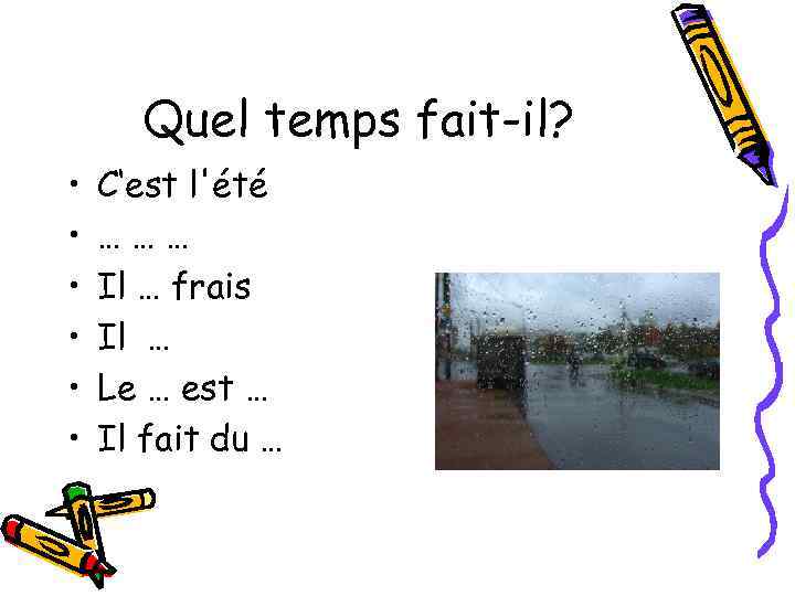 Quel temps fait-il? • • • C‘est l'été ……… Il … frais Il …