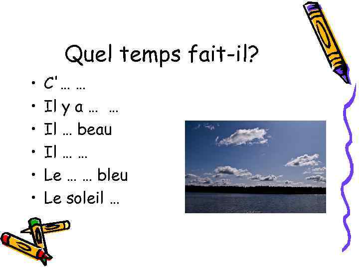 Quel temps fait-il? • • • C'… … Il y a … … Il