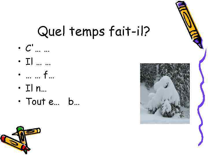 Quel temps fait-il? • • • C'… … Il … … f… Il n…