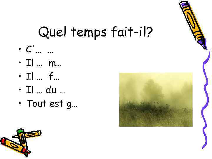 Quel temps fait-il? • • • C'… … Il … m… Il … f…