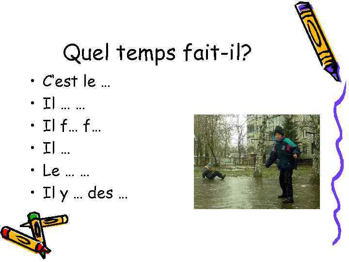 Quel temps fait-il? • • • C‘est le … Il … … Il f…