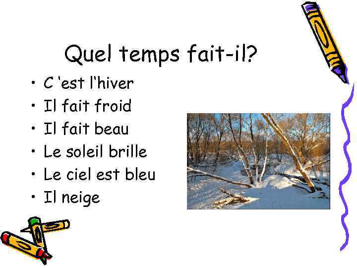 Quel temps fait-il? • • • C ‘est l‘hiver Il fait froid Il fait